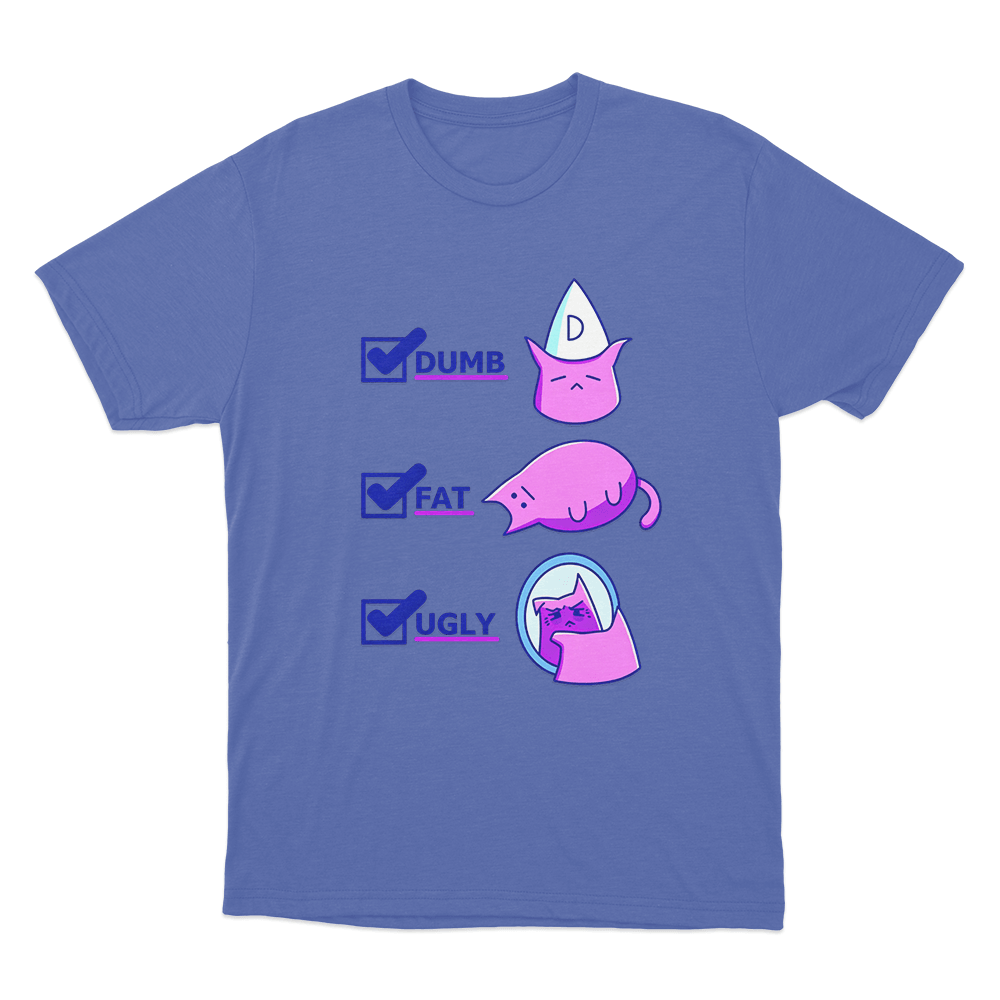 Dumb Fat Ugly Cat Unisex T Shirt Blue Dumb Fat Ugly Cat Unisex T Shirt Blue