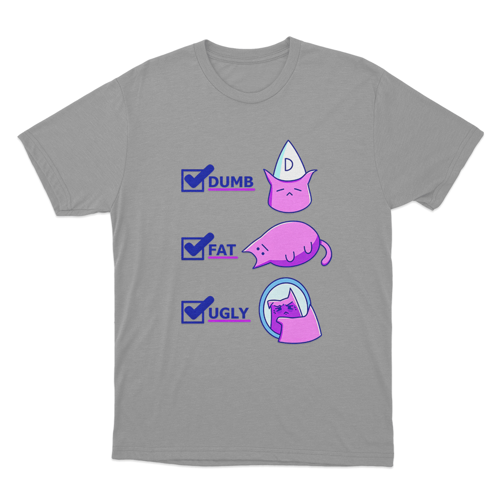 Dumb Fat Ugly Cat Unisex T Shirt Grey Dumb Fat Ugly Cat Unisex T Shirt Grey