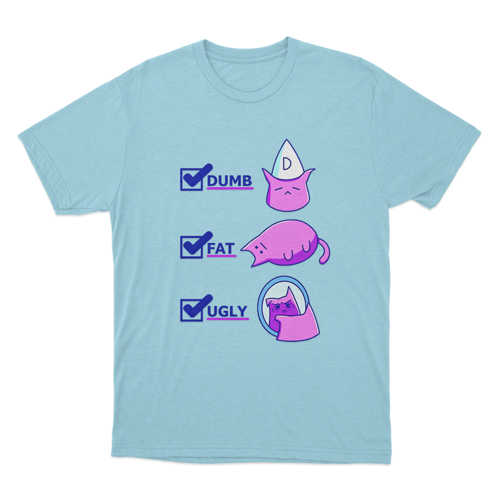 Dumb Fat Ugly Cat Unisex T Shirt Sky Blue Dumb Fat Ugly Cat Unisex T Shirt Sky Blue