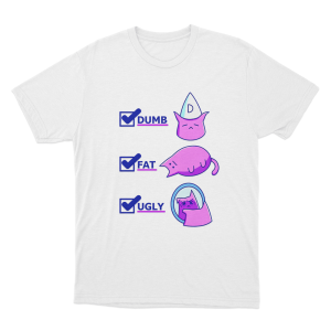 Dumb Fat Ugly Cat Unisex T Shirt White